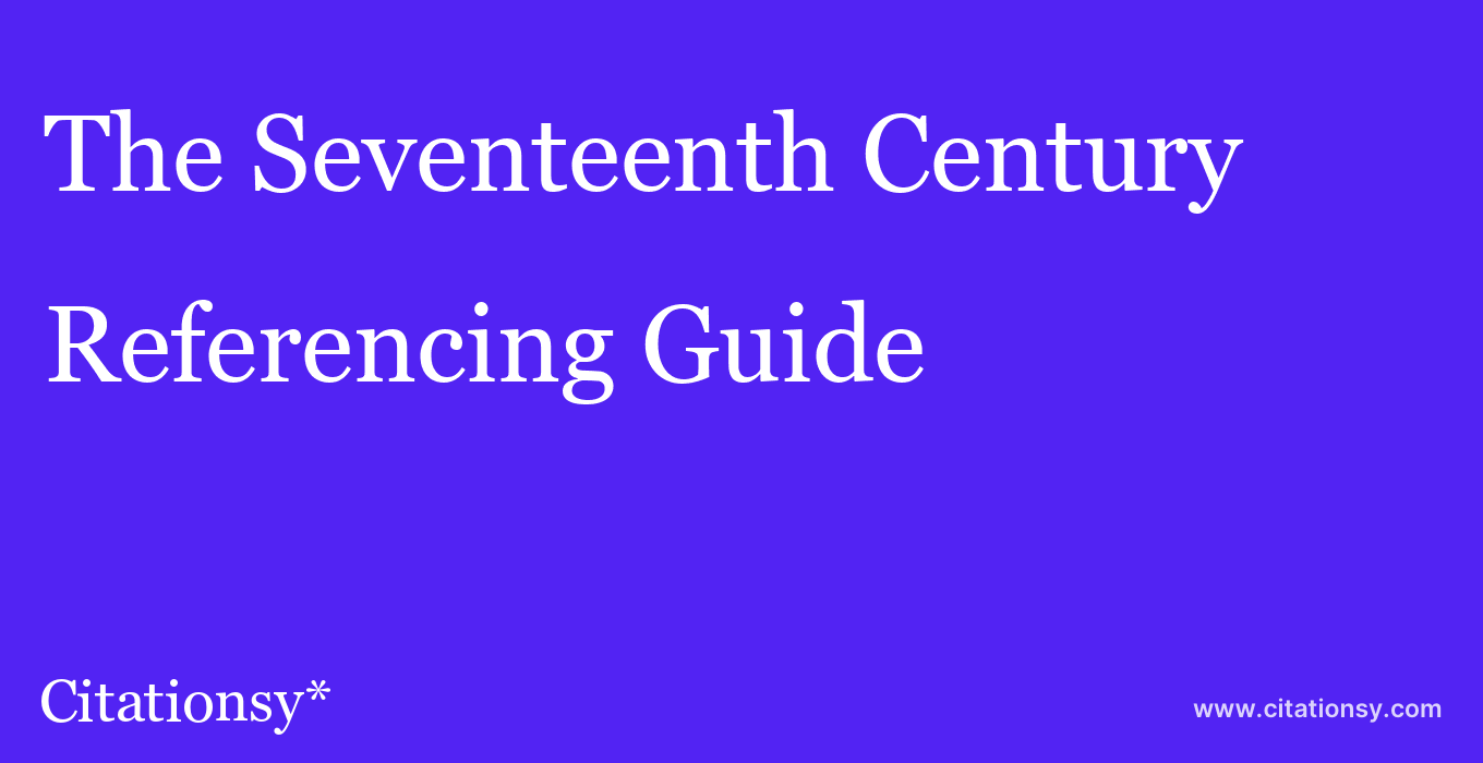 cite The Seventeenth Century  — Referencing Guide